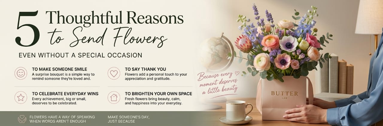 5 Thoughtful Reasons to Send Flowers (Even Without a Special Occasion)